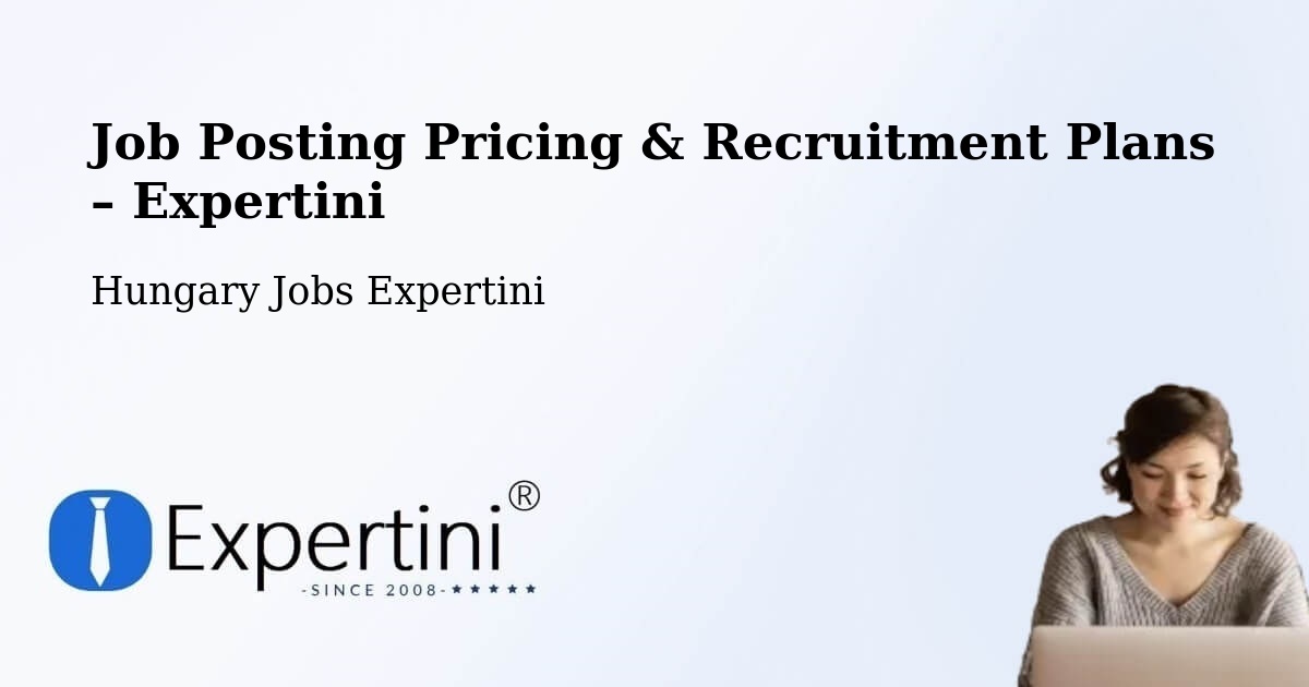 Job Posting Pricing & Recruitment Plans – Tiszaföldvár - Tiszaföldvár, Hungary Jobs Expertini